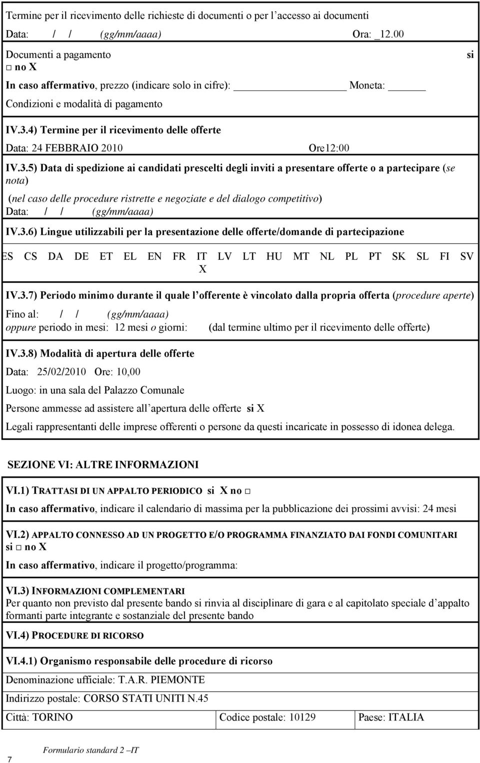 4) Termine per il ricevimento delle offerte Data: 24 FEBBRAIO 2010 Ore12:00 IV.3.