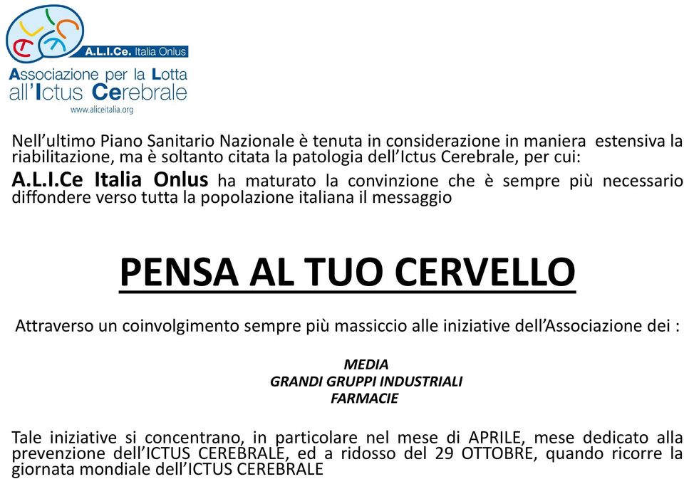 Ce Italia Onlus ha maturato la convinzione che è sempre più necessario diffondere verso tutta la popolazione p italiana il messaggio PENSA AL TUO CERVELLO Attraverso un