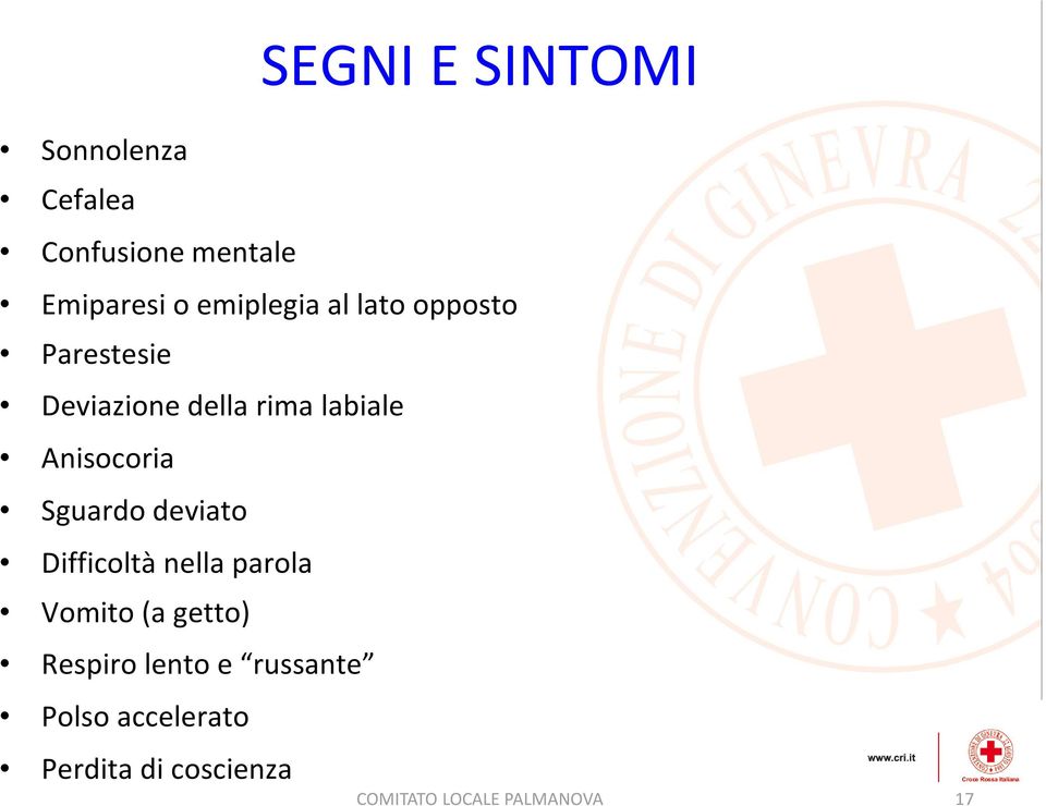 Anisocoria Sguardo deviato Difficoltà nella parola Vomito (a getto)