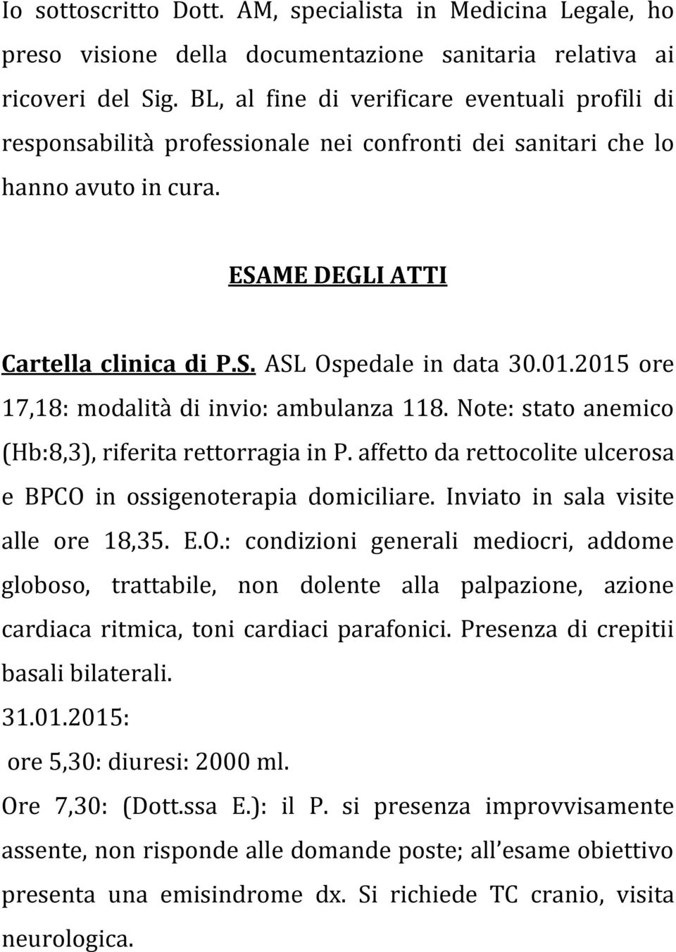 2015 ore 17,18: modalità di invio: ambulanza 118. Note: stato anemico (Hb:8,3), riferita rettorragia in P. affetto da rettocolite ulcerosa e BPCO in ossigenoterapia domiciliare.