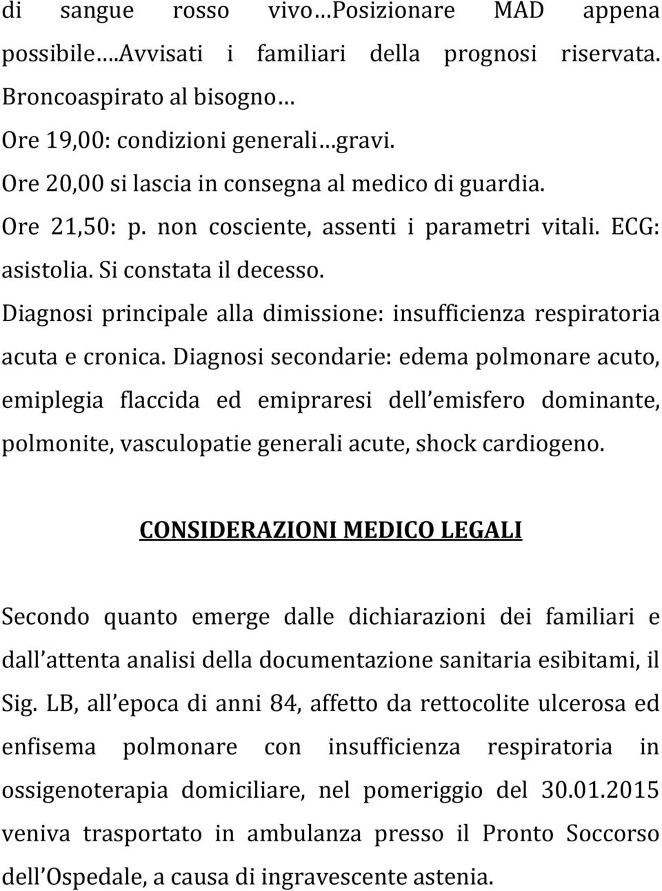 Diagnosi principale alla dimissione: insufficienza respiratoria acuta e cronica.