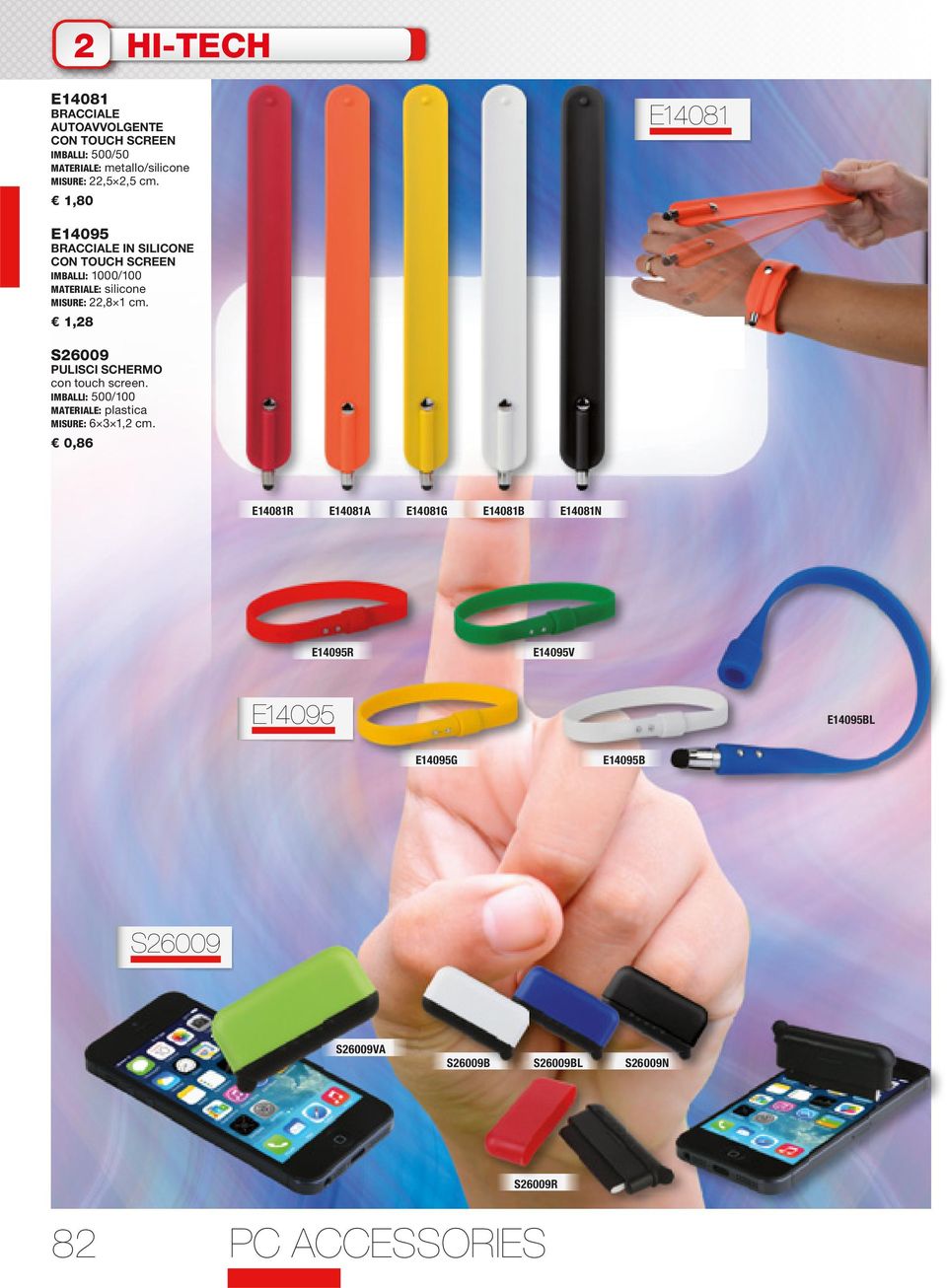 1,80 E14081 E14095 BRACCIALE IN SILICONE CON TOUCH SCREEN IMBALLI: 1000/100 MATERIALE: silicone MISURE: 22,8 1 cm.