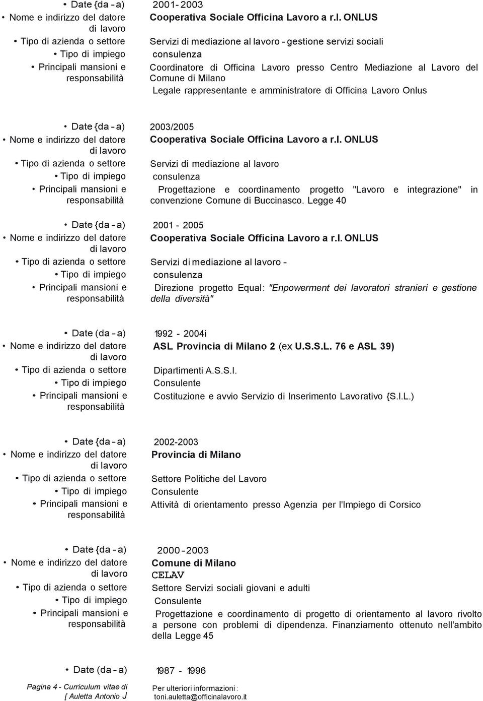 Legge 40 2001-2005 Servizi di mediazione al - Direzione progetto Equal: "Enpowerment dei lavoratori stranieri e gestione della diversità" 1992-2004i ASL Provincia di Milano 2 (ex U.S.S.L. 76 e ASL 39) Dipartimenti A.