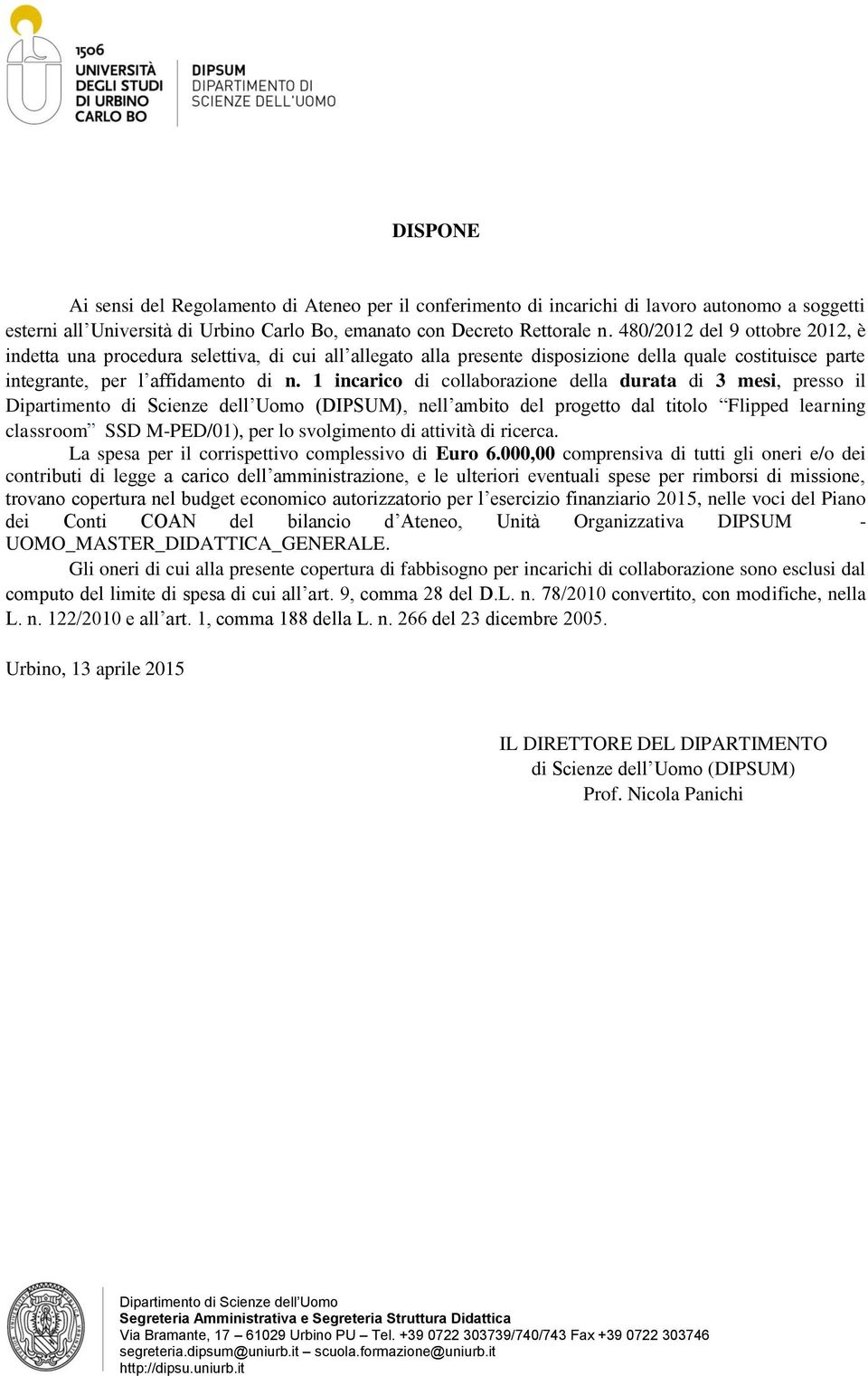 1 incarico di collaborazione della durata di 3 mesi, presso il (DIPSUM), nell ambito del progetto dal titolo Flipped learning classroom SSD M-PED/01), per lo svolgimento di attività di ricerca.