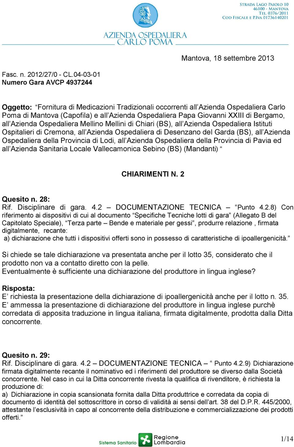 Bergamo, all Azienda Ospedaliera Mellino Mellini di Chiari (BS), all Azienda Ospedaliera Istituti Ospitalieri di Cremona, all Azienda Ospedaliera di Desenzano del Garda (BS), all Azienda Ospedaliera