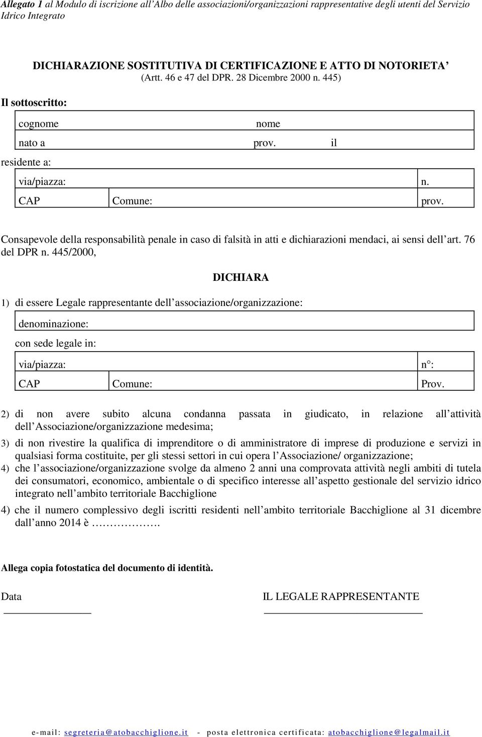 Consapevole della responsabilità penale in caso di falsità in atti e dichiarazioni mendaci, ai sensi dell art. 76 del DPR n.