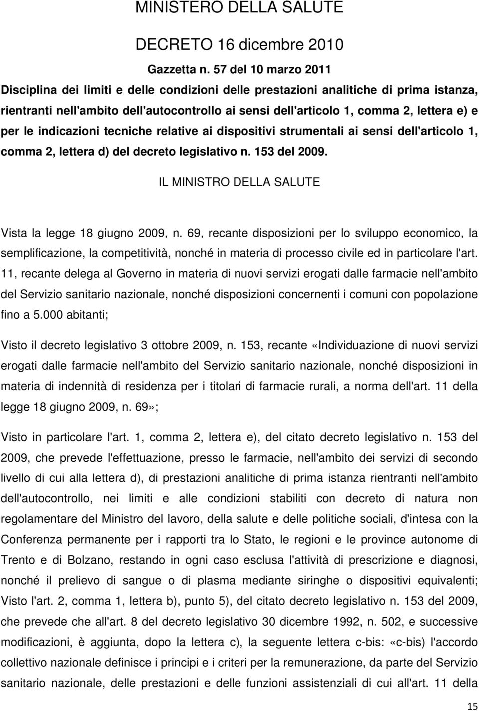 per le indicazioni tecniche relative ai dispositivi strumentali ai sensi dell'articolo 1, comma 2, lettera d) del decreto legislativo n. 153 del 2009.