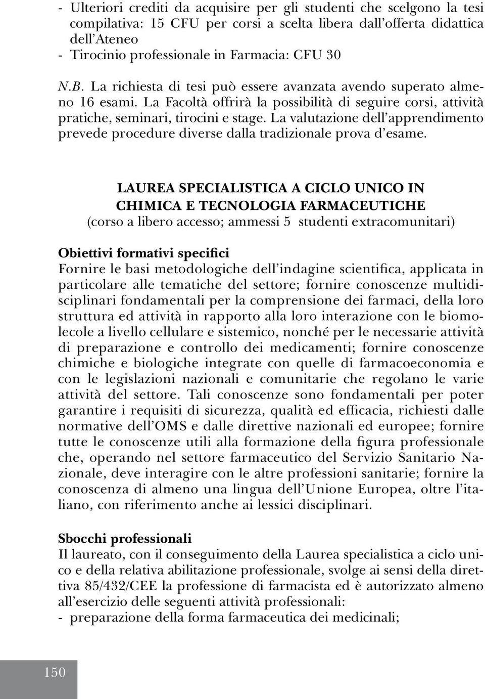 La valutazione dell apprendimento prevede procedure diverse dalla tradizionale prova d esame.