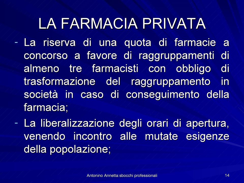 conseguimento della farmacia; - La liberalizzazione degli orari di apertura, venendo