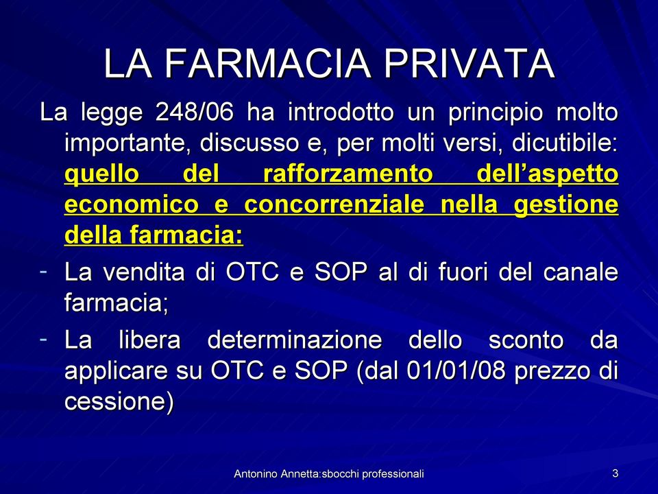 farmacia: - La vendita di OTC e SOP al di fuori del canale farmacia; - La libera determinazione