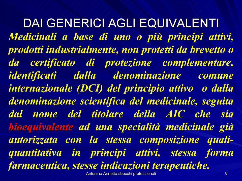 scientifica del medicinale, seguita dal nome del titolare della AIC che sia bioequivalente ad una specialità medicinale già autorizzata con la