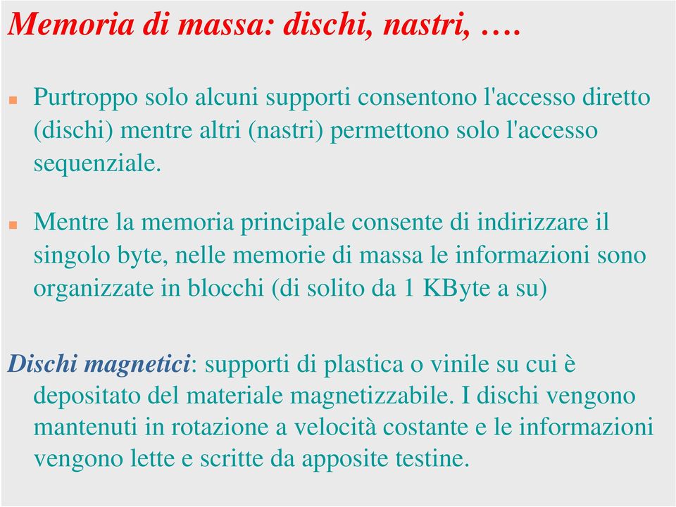 Mentre la memoria principale consente di indirizzare il singolo byte, nelle memorie di massa le informazioni sono organizzate in blocchi