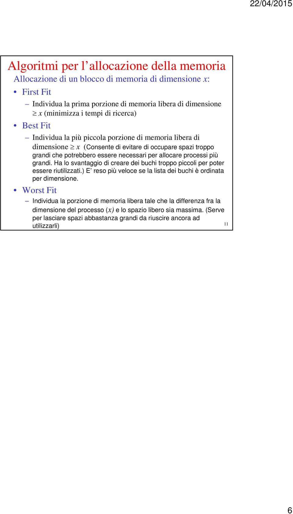 processi più grandi. Ha lo svantaggio di creare dei buchi troppo piccoli per poter essere riutilizzati.) E reso più veloce se la lista dei buchi è ordinata per dimensione.