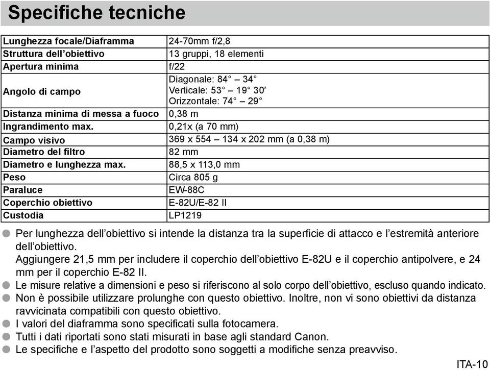 88,5 x 113,0 mm Peso Circa 805 g Paraluce EW-88C Coperchio obiettivo E-82U/E-82 II Custodia LP1219 Per lunghezza dell obiettivo si intende la distanza tra la superficie di attacco e l estremità