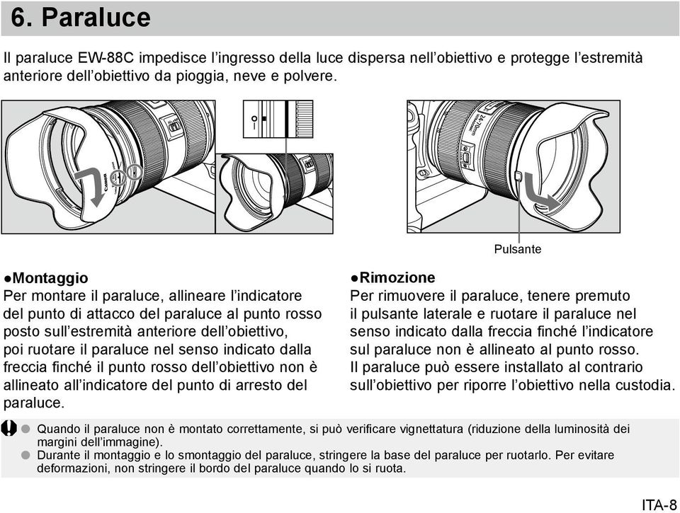 indicato dalla freccia finché il punto rosso dell obiettivo non è allineato all indicatore del punto di arresto del paraluce.