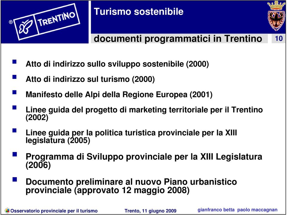 Trentino (2002) Linee guida per la politica turistica provinciale per la XIII legislatura (2005) Programma di Sviluppo