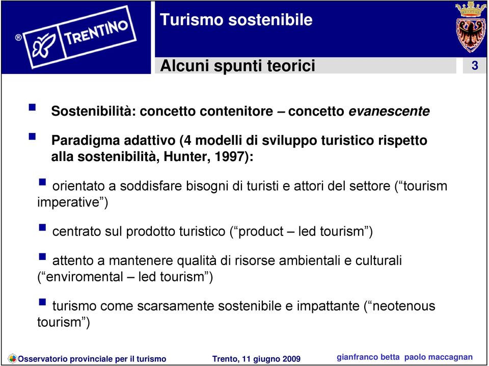 settore ( tourism imperative ) centrato sul prodotto turistico ( product led tourism ) attento a mantenere qualità di