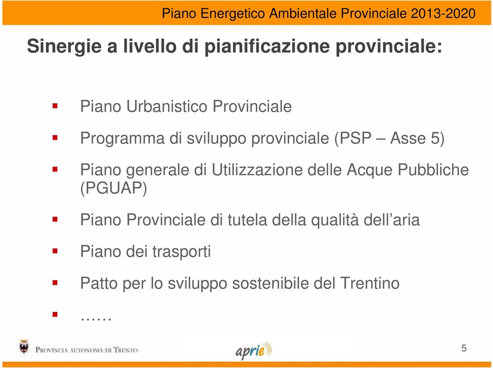 Piano generale di Utilizzazione delle Acque Pubbliche (PGUAP) Piano Provinciale di tutela