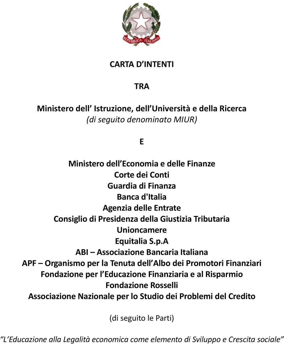 A ABI Associazione Bancaria Italiana APF Organismo per la Tenuta dell Albo dei Promotori Finanziari Fondazione per l Educazione Finanziaria e al Risparmio