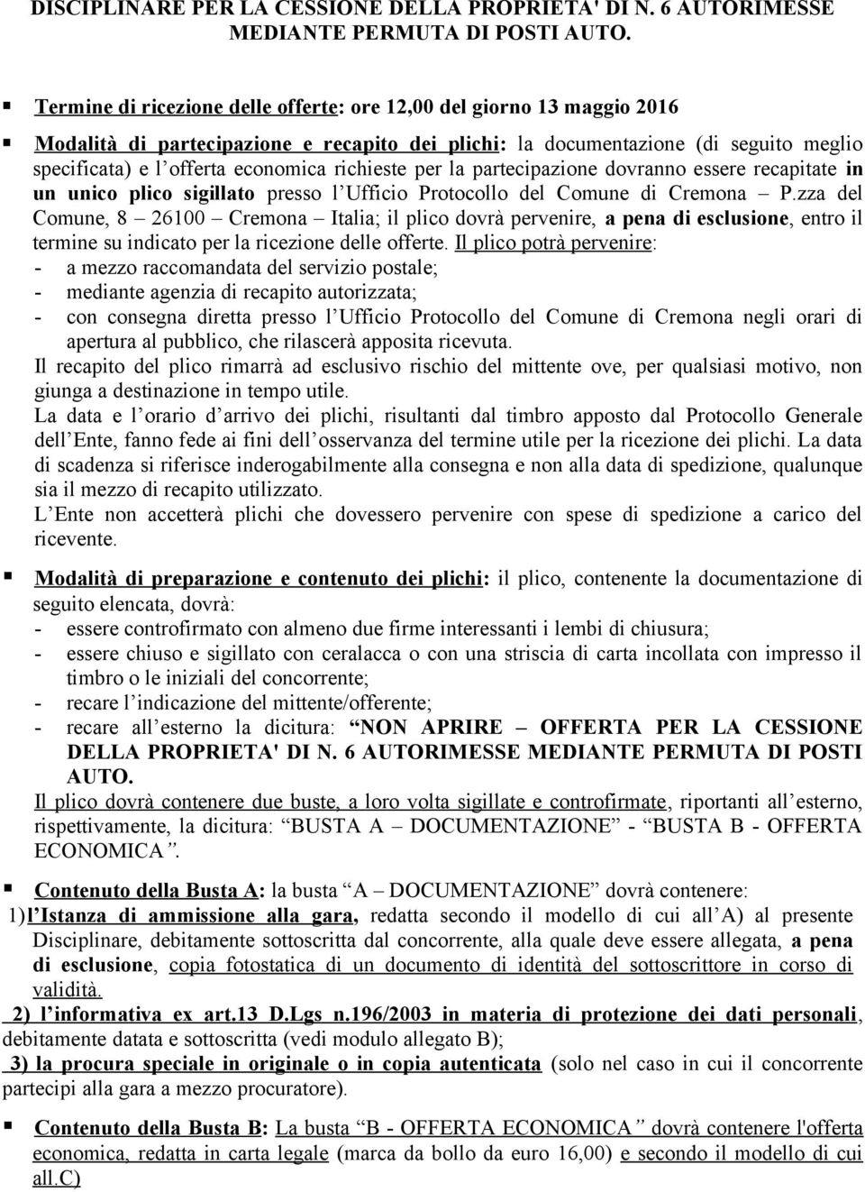 richieste per la partecipazione dovranno essere recapitate in un unico plico sigillato presso l Ufficio Protocollo del Comune di Cremona P.