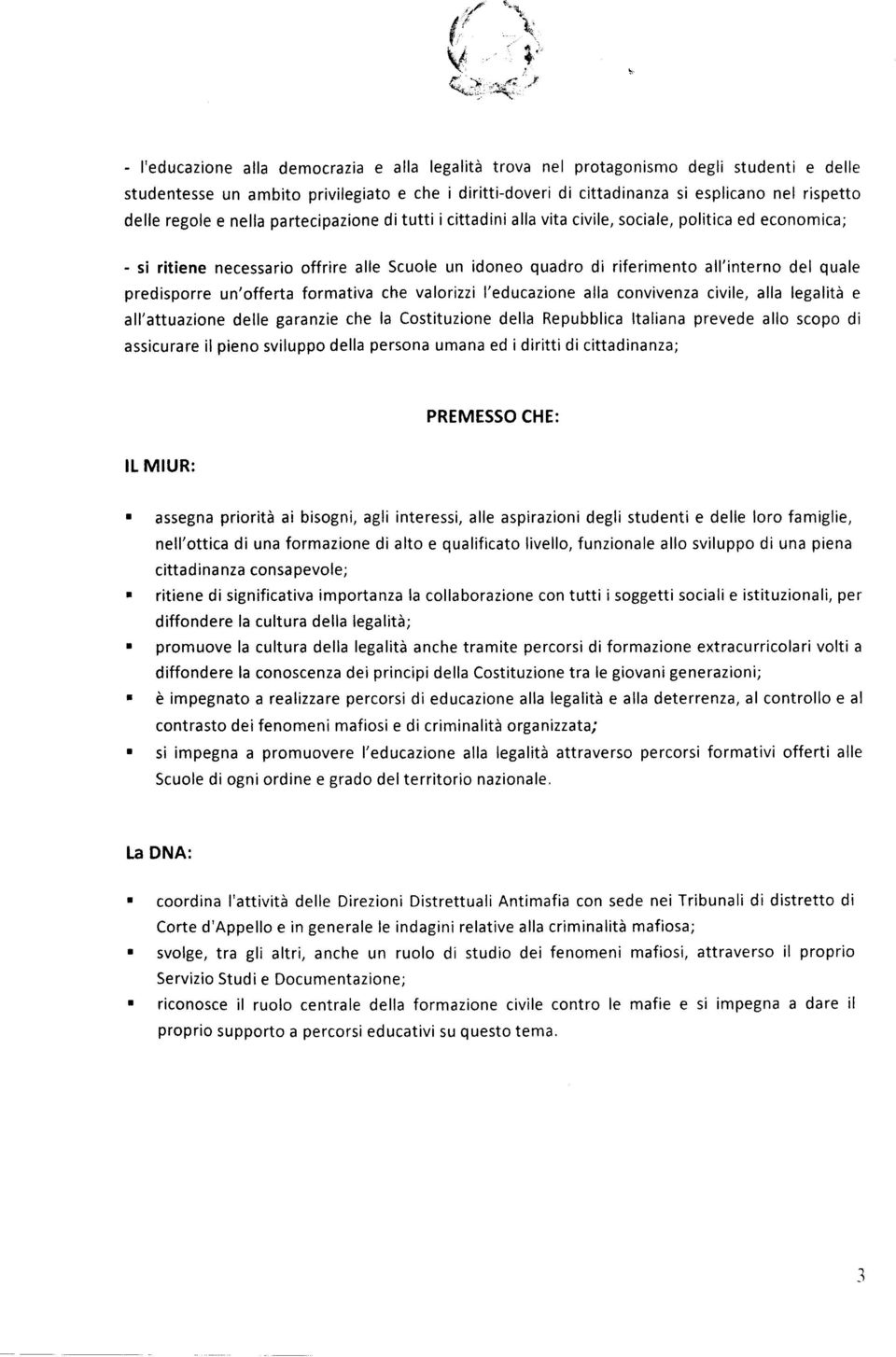 riferimento all'interno del quale predisporre un'offerta formativa che valorizzi l'educazione alla convivenza civile, alla legalità e all'attuazione delle garanzie che la Costituzione della