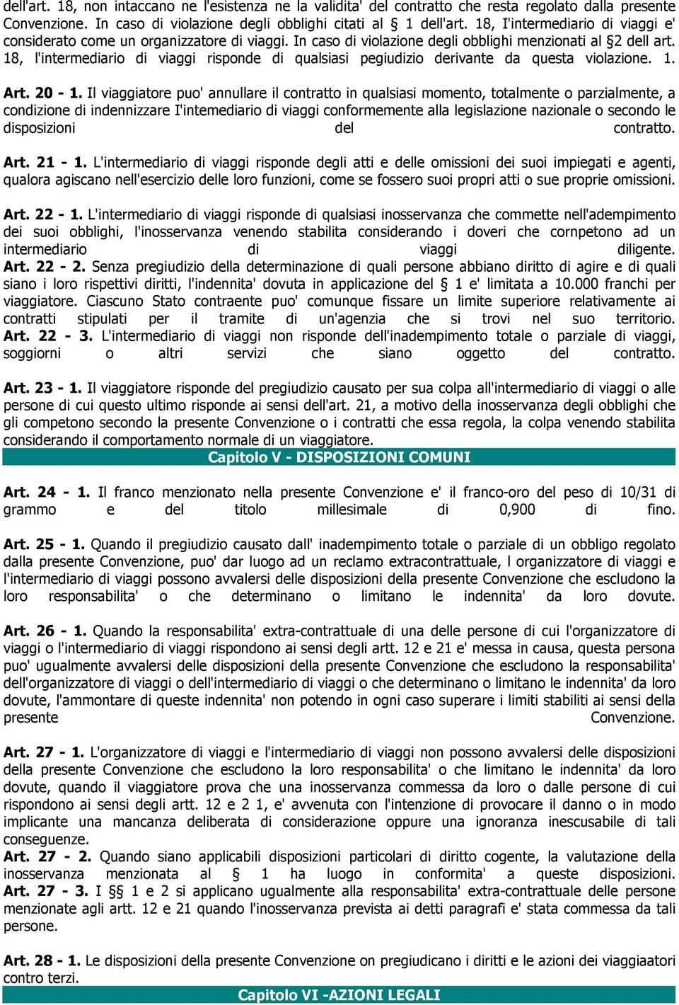 18, l'intermediario di viaggi risponde di qualsiasi pegiudizio derivante da questa violazione. 1. Art. 20-1.