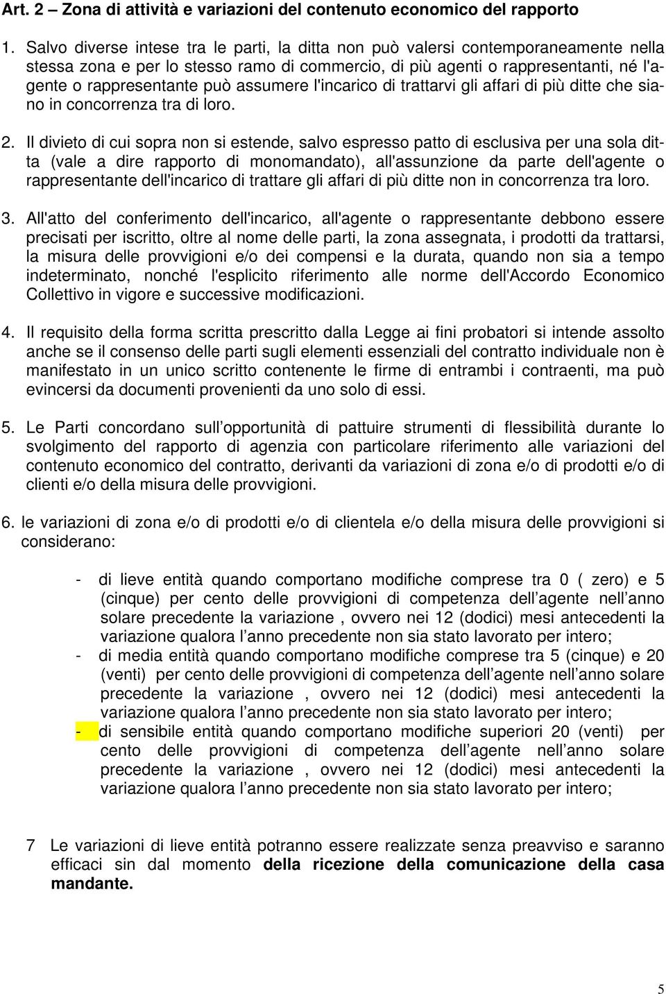 assumere l'incarico di trattarvi gli affari di più ditte che siano in concorrenza tra di loro. 2.