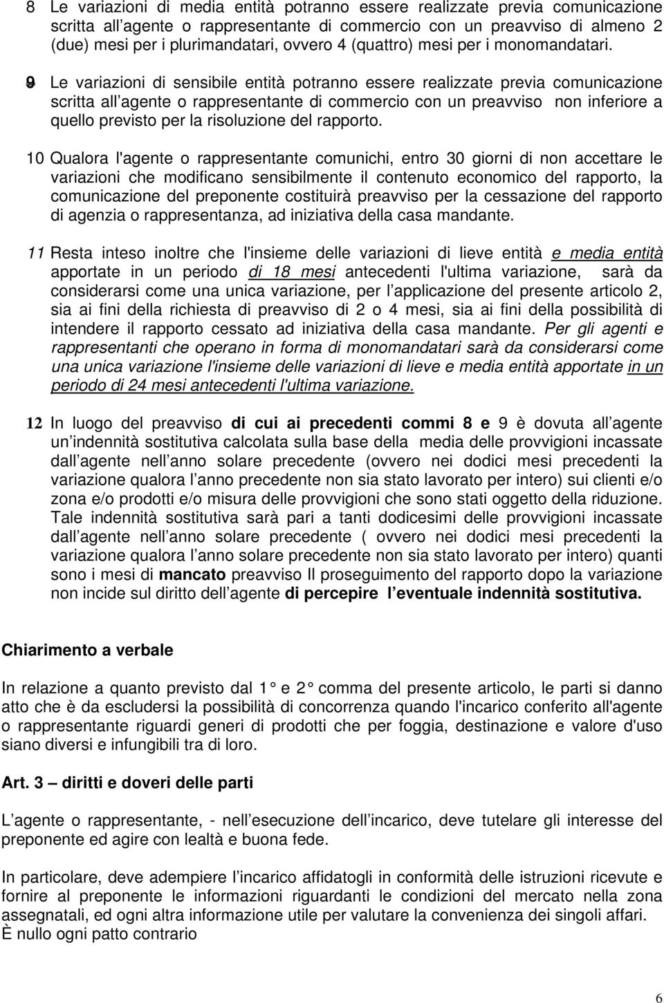 9 Le variazioni di sensibile entità potranno essere realizzate previa comunicazione scritta all agente o rappresentante di commercio con un preavviso non inferiore a quello previsto per la