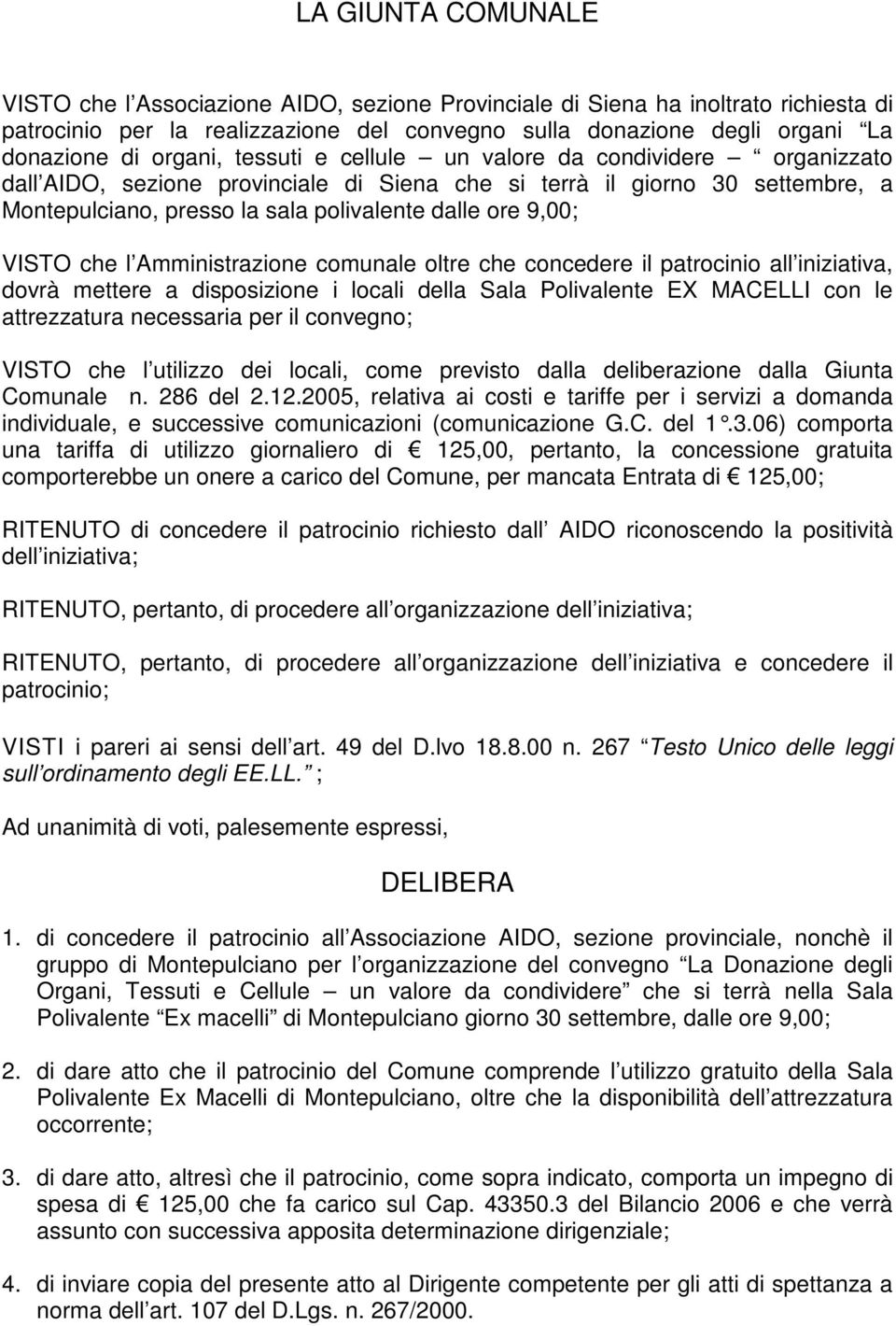 VISTO che l Amministrazione comunale oltre che concedere il patrocinio all iniziativa, dovrà mettere a disposizione i locali della Sala Polivalente EX MACELLI con le attrezzatura necessaria per il