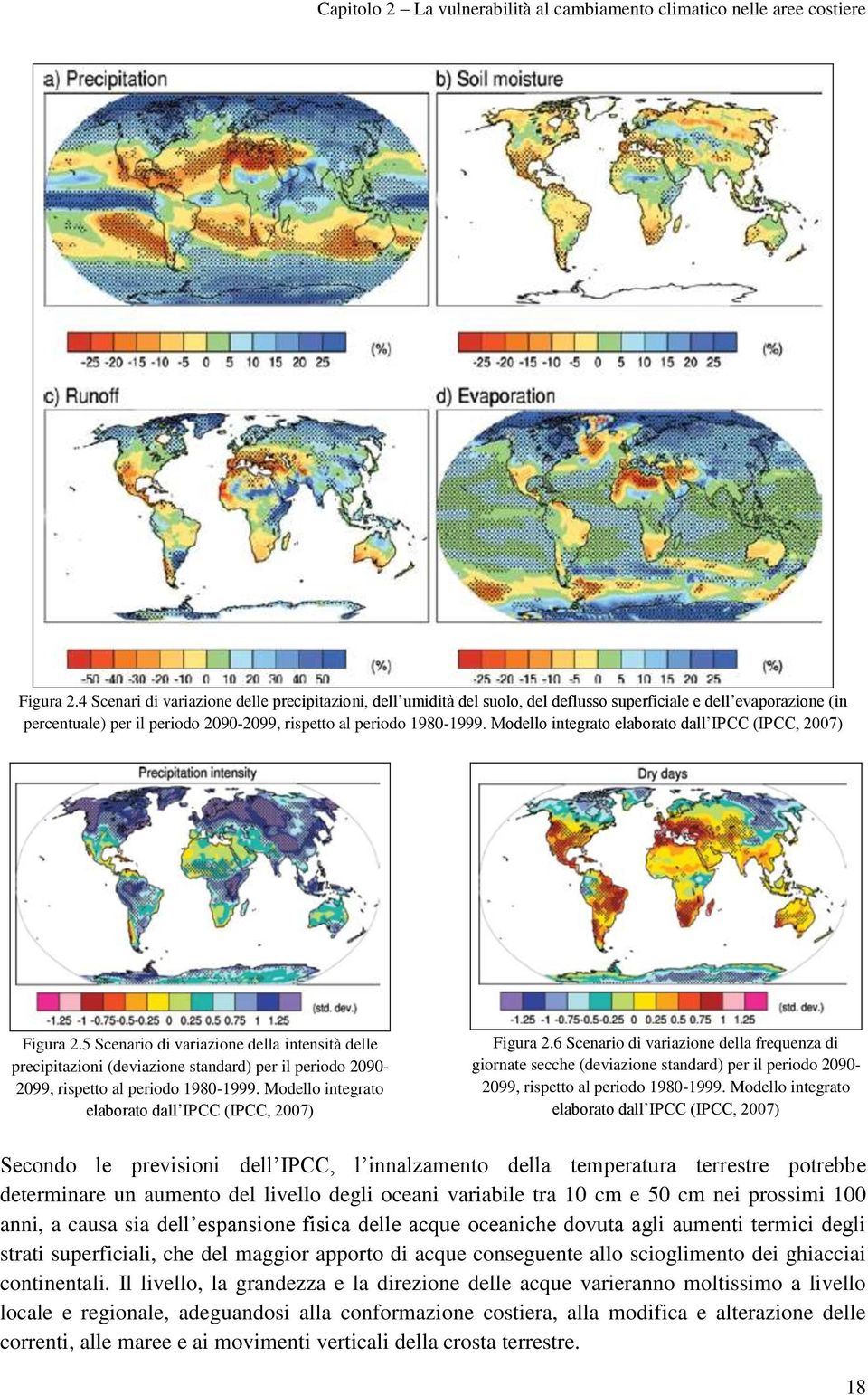 Modello integrato elaborato dall IPCC (IPCC, 2007) Figura 2.5 Scenario di variazione della intensità delle precipitazioni (deviazione standard) per il periodo 2090-2099, rispetto al periodo 1980-1999.