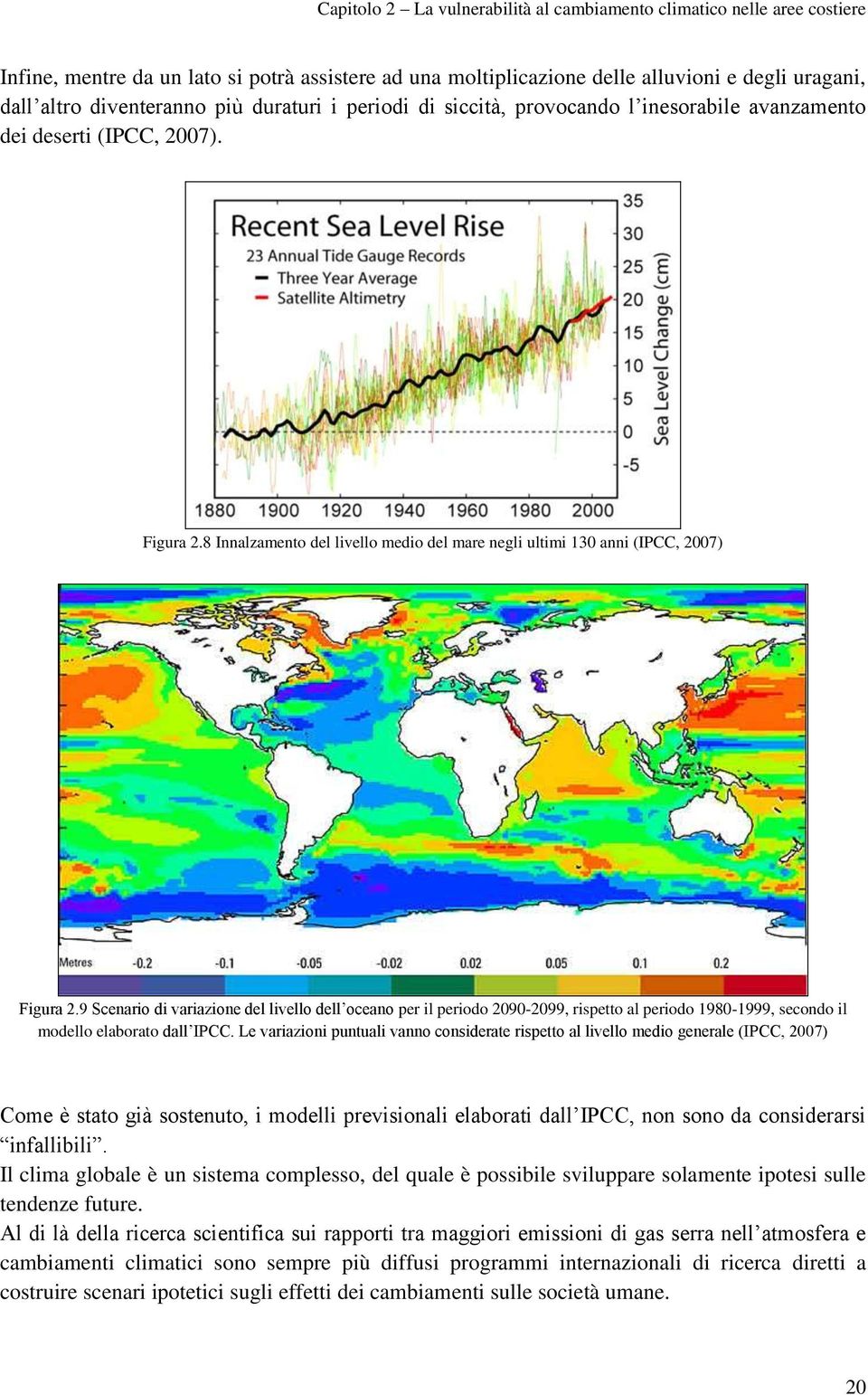 9 Scenario di variazione del livello dell oceano per il periodo 2090-2099, rispetto al periodo 1980-1999, secondo il modello elaborato dall IPCC.