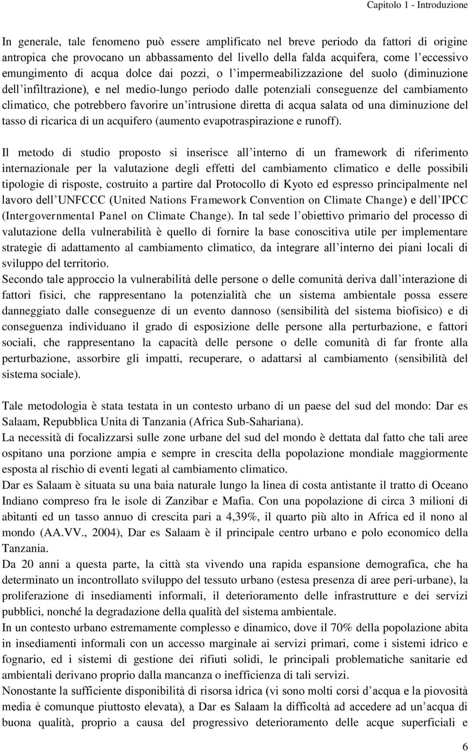 che potrebbero favorire un intrusione diretta di acqua salata od una diminuzione del tasso di ricarica di un acquifero (aumento evapotraspirazione e runoff).