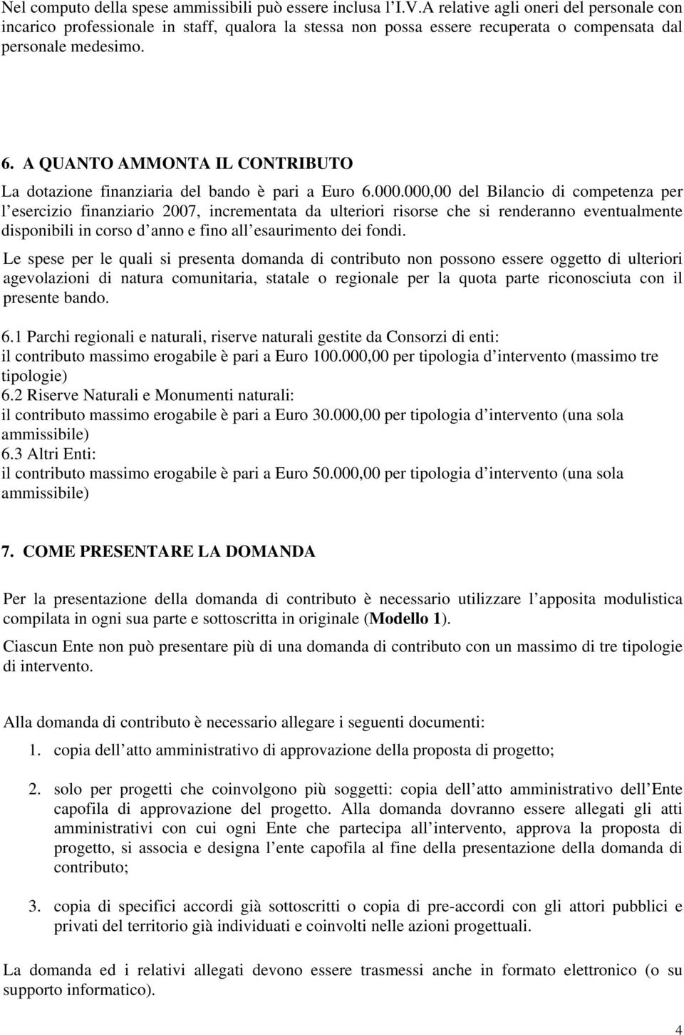 A QUANTO AMMONTA IL CONTRIBUTO La dotazione finanziaria del bando è pari a Euro 6.000.