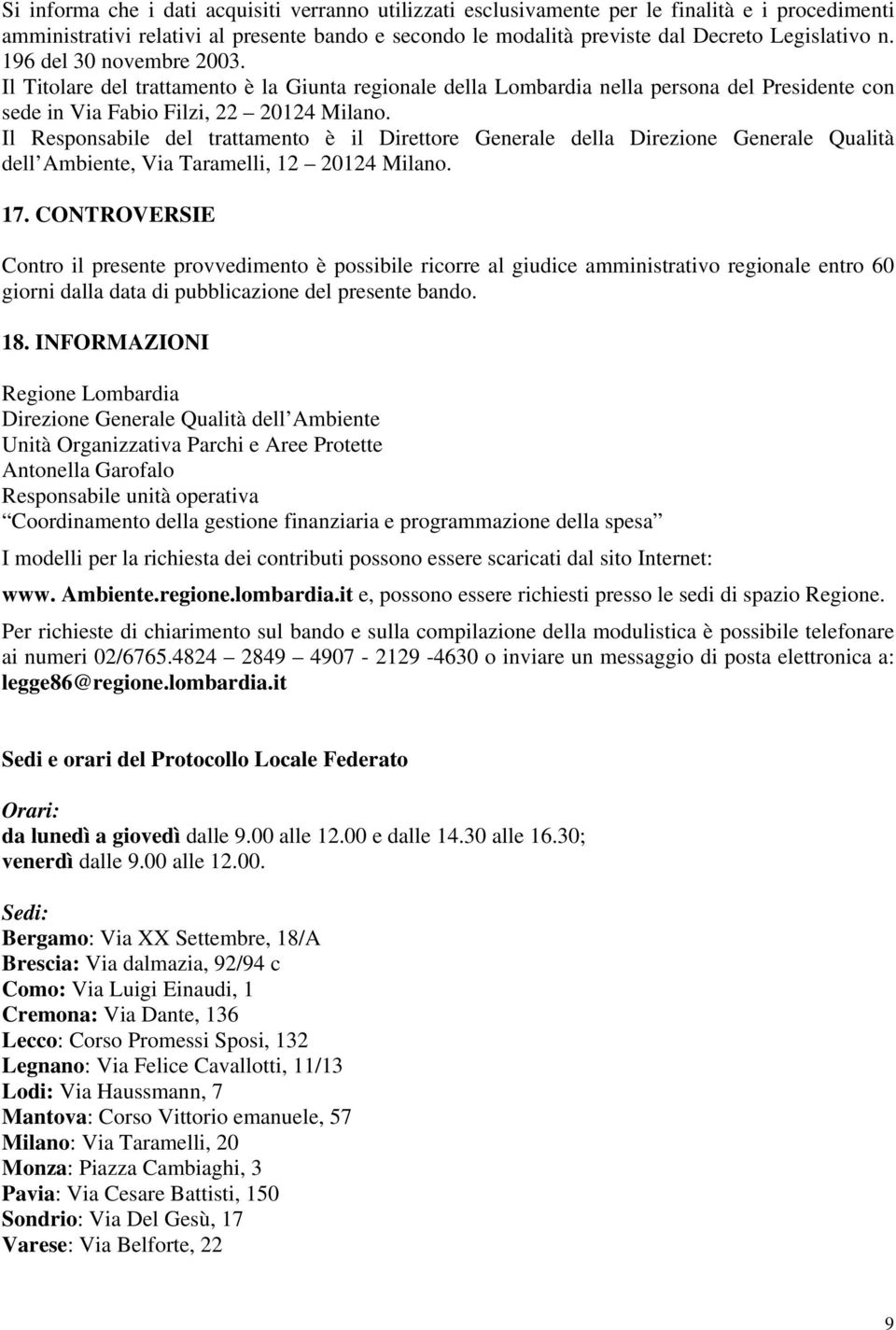 Il Responsabile del trattamento è il Direttore Generale della Direzione Generale Qualità dell Ambiente, Via Taramelli, 12 20124 Milano. 17.