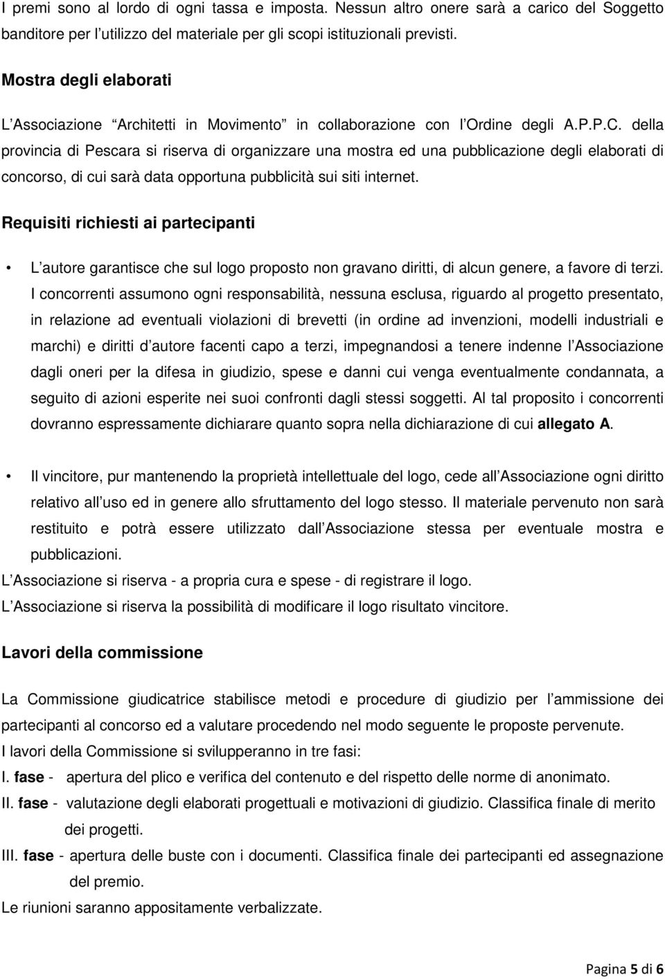 della provincia di Pescara si riserva di organizzare una mostra ed una pubblicazione degli elaborati di concorso, di cui sarà data opportuna pubblicità sui siti internet.