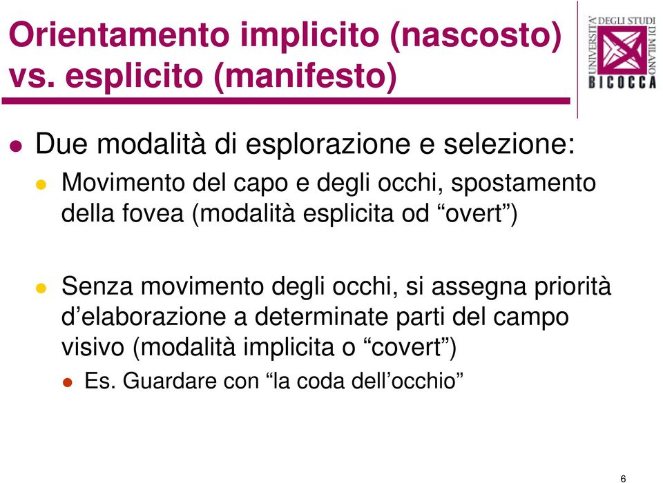 occhi, spostamento della fovea (modalità esplicita od overt ) Senza movimento degli occhi,