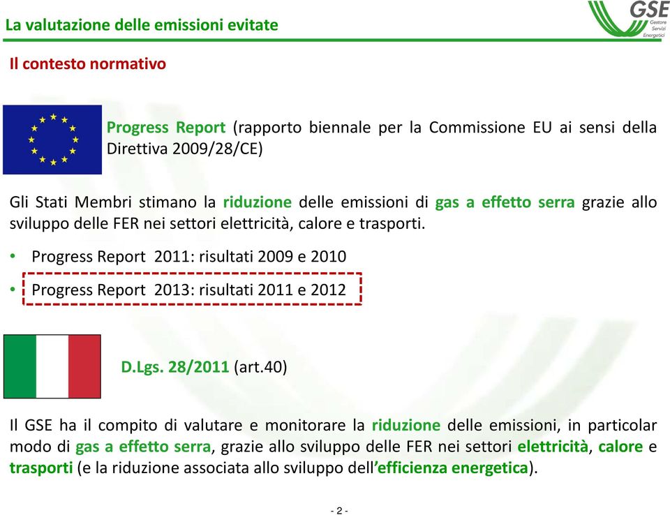 Progress Report 2011: risultati 2009 e 2010 Progress Report 2013: risultati 2011 e 2012 D.Lgs. 28/2011 (art.