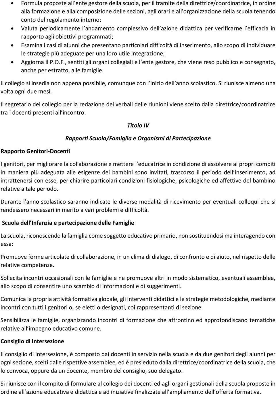 alunni che presentano particolari difficoltà di inserimento, allo scopo di individuare le strategie più adeguate per una loro utile integrazione; Aggiorna il P.O.F.