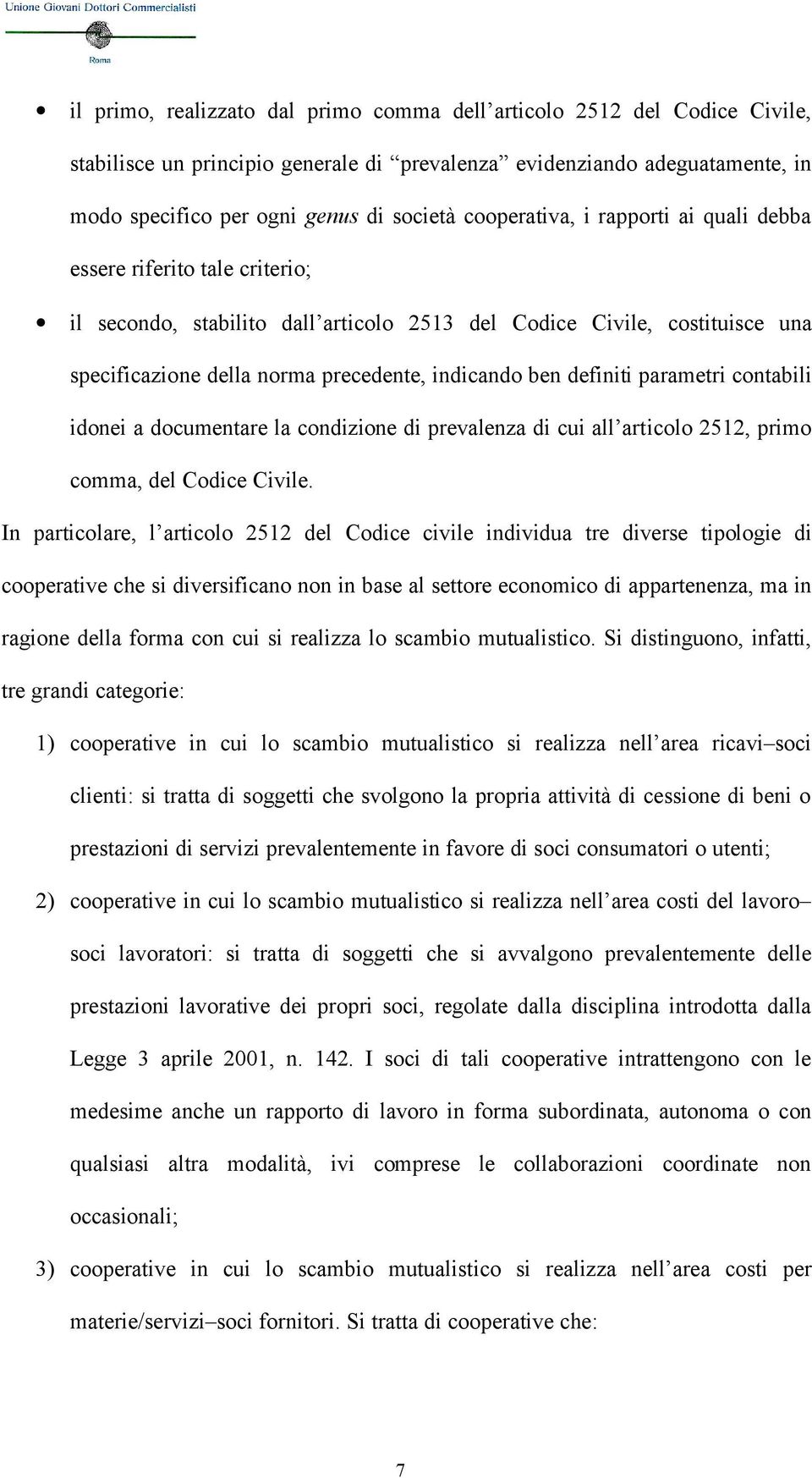 definiti parametri contabili idonei a documentare la condizione di prevalenza di cui all articolo 2512, primo comma, del Codice Civile.