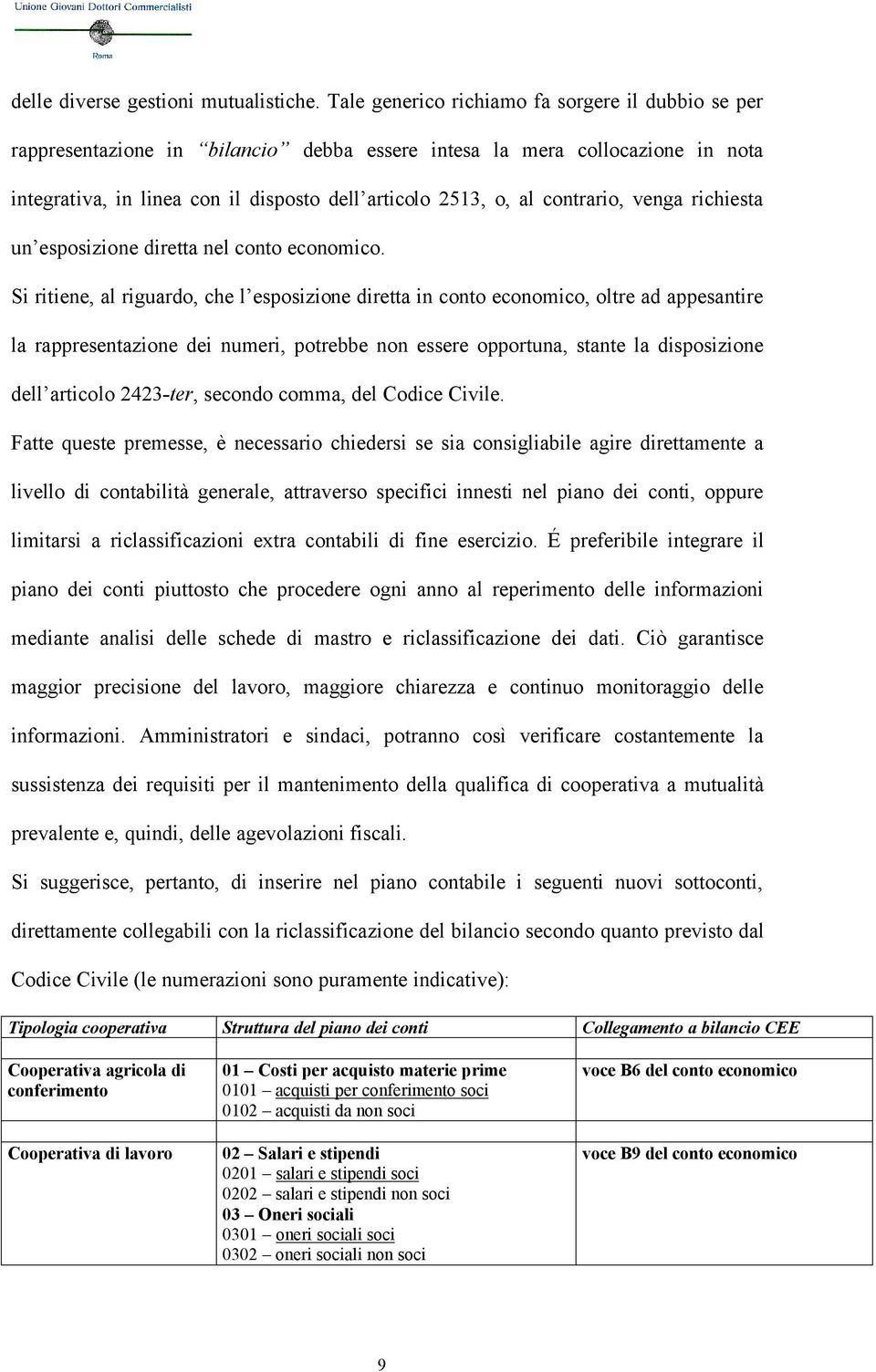 contrario, venga richiesta un esposizione diretta nel conto economico.