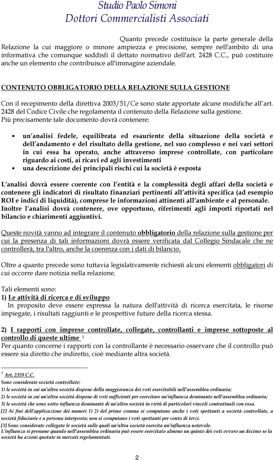 CONTENUTO OBBLIGATORIO DELLA RELAZIONE SULLA GESTIONE Con il recepimento della direttiva 2003/51/Ce sono state apportate alcune modifiche all art.