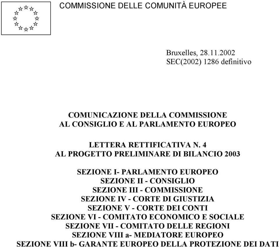 4 AL PROGETTO PRELIMINARE DI BILANCIO 2003 SEZIONE I- PARLAMENTO EUROPEO SEZIONE II - CONSIGLIO SEZIONE III - COMMISSIONE SEZIONE IV