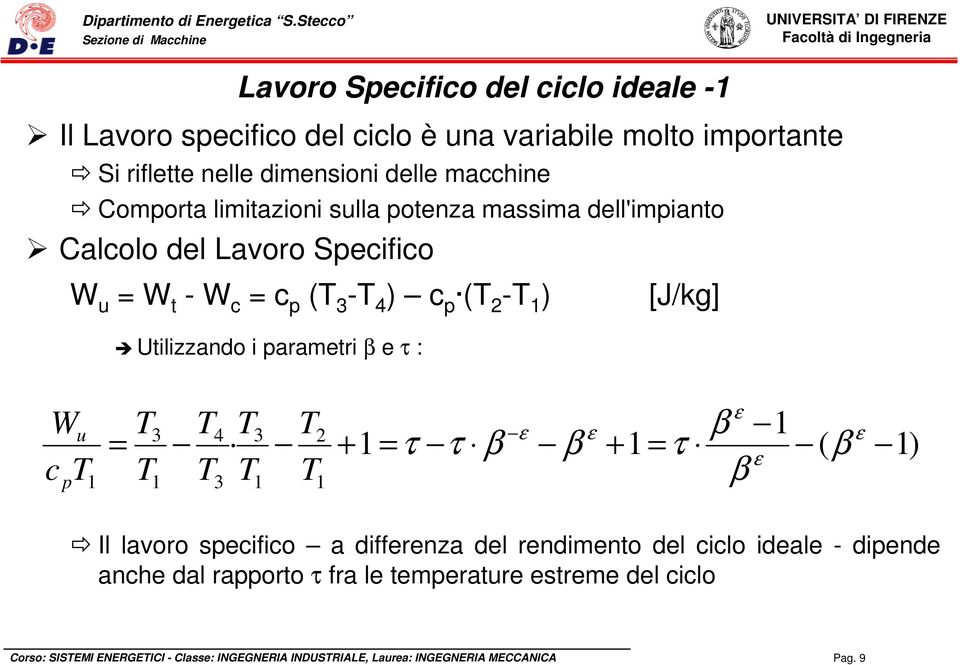 2 -T 1 ) [J/kg] Utilizzando i parametri β e τ : Wu c T p 1 = T T 3 1 T T 4 3 T T 3 1 T T 2 1 + 1 = τ τ β ε β ε + 1 = τ ε β 1 ε β ( β ε