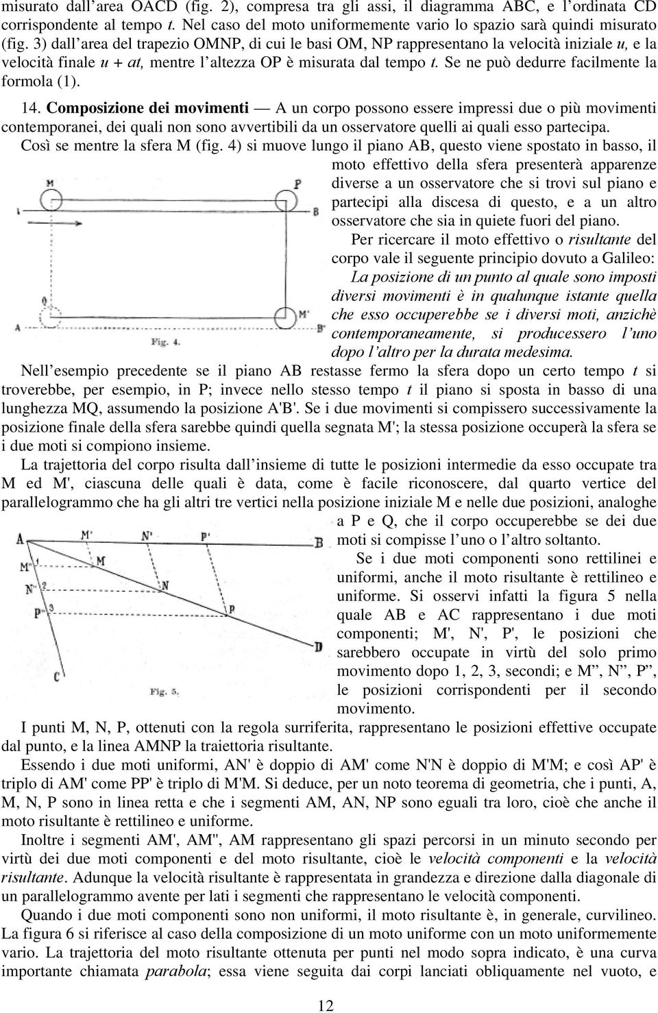 Se ne può dedurre facilmente la formola (1). 14.