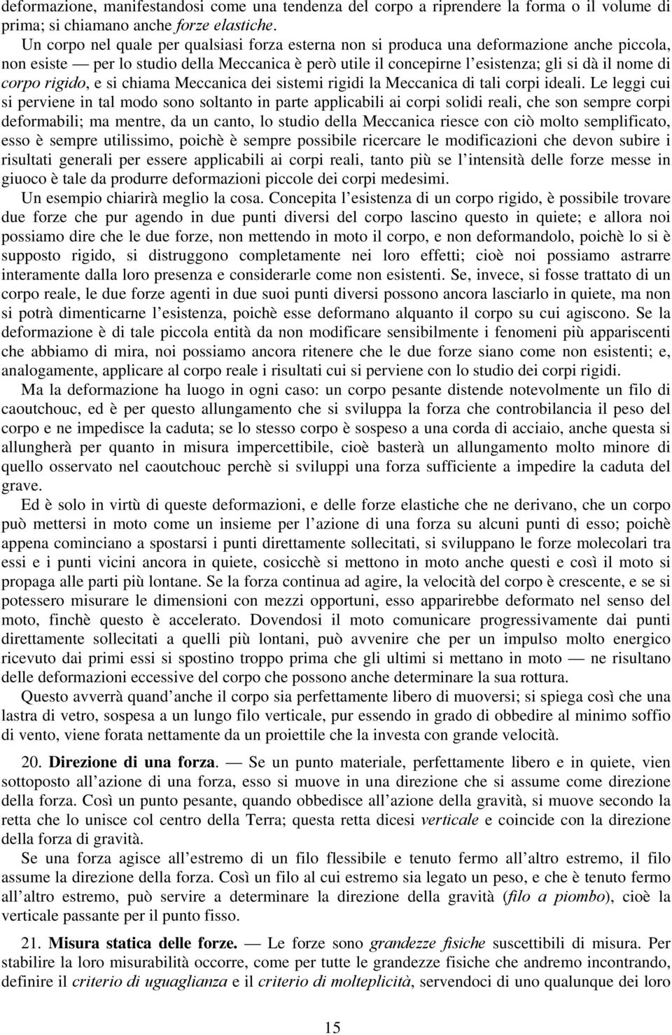 corpo rigido, e si chiama Meccanica dei sistemi rigidi la Meccanica di tali corpi ideali.