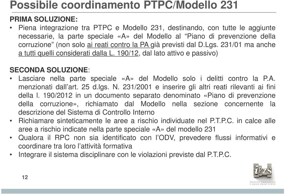 190/12, dal lato attivo e passivo) SECONDA SOLUZIONE: Lasciare nella parte speciale «A» del Modello solo i delitti contro la P.A. menzionati dall art. 25 d.lgs. N.