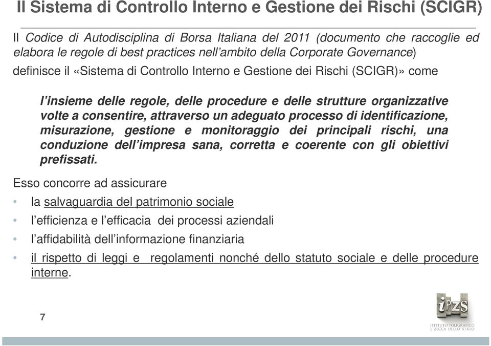 attraverso un adeguato processo di identificazione, misurazione, gestione e monitoraggio dei principali rischi, una conduzione dell impresa sana, corretta e coerente con gli obiettivi prefissati.