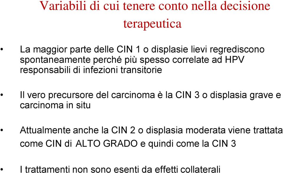 precursore del carcinoma è la CIN 3 o displasia grave e carcinoma in situ Attualmente anche la CIN 2 o displasia