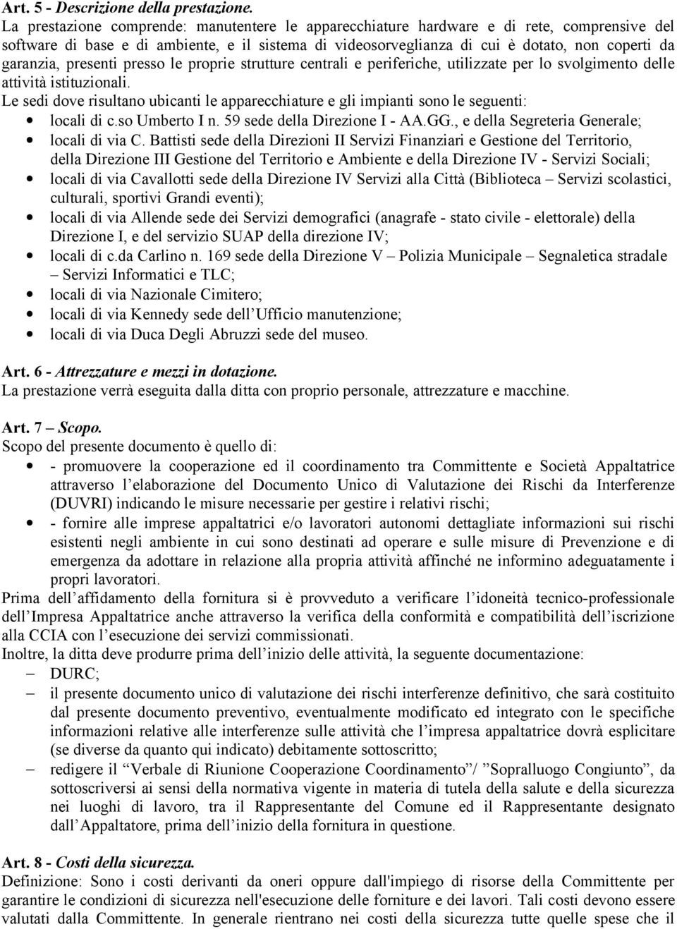 garanzia, presenti presso le proprie strutture centrali e periferiche, utilizzate per lo svolgimento delle attività istituzionali.