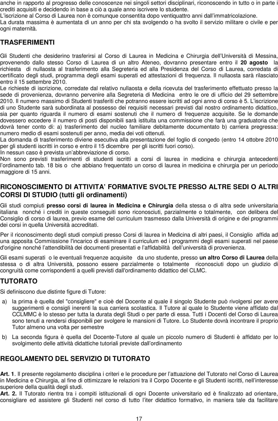 La durata massima è aumentata di un anno per chi sta svolgendo o ha svolto il servizio militare o civile e per ogni maternità.